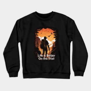 Life is Better on the Trail TShirt Design, Hiking Shirt, Outdoors guy, Adventure, Finding Trails, Mountain Climbing Crewneck Sweatshirt